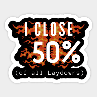 I Close 50% of all Laydowns Sticker